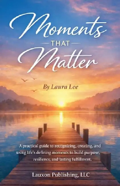Moments That Matter by Laura Lee