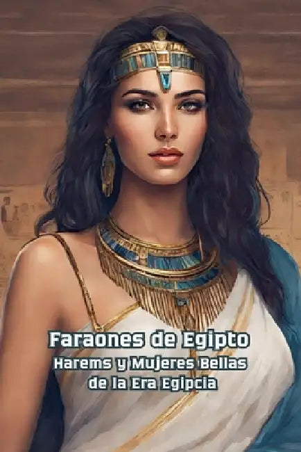 Faraones de Egipto Harems y Mujeres Bellas de la Era Egipcia by Bucur Loredan