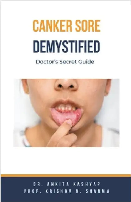 Canker Sore Demystified: Doctor's Secret Guide by Kashyap, Ankita