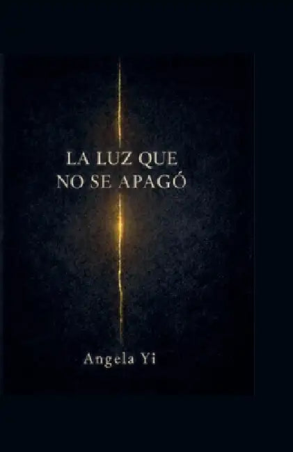 La Luz Que No Se Apago by Angela Yi