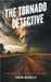 The Tornado Detective: Exploring the Science of Tornados by Sarah Michaels