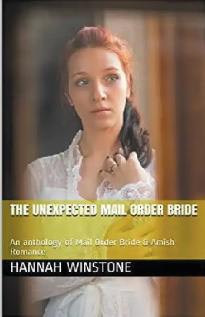 The Unexpected Mail Order Bride by Hannah Winstone