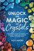 Unlock the Magic of Crystals by Alex Amore