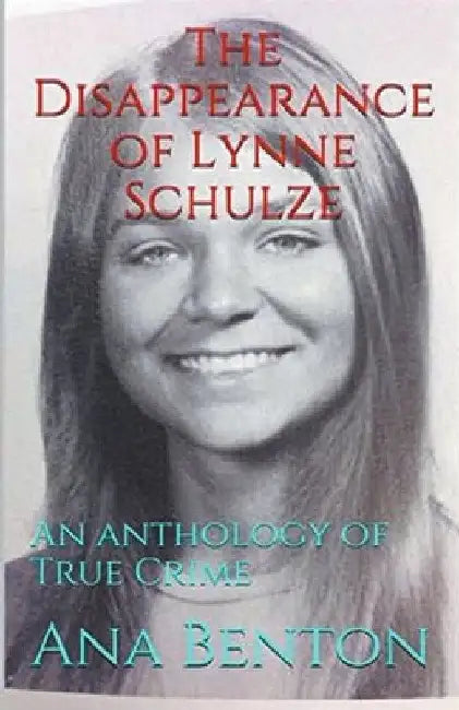 The Disappearance of Lynne Schulze by Ana Benson