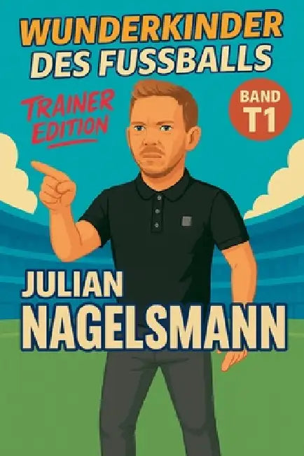 Wunderkinder des Fußballs: Julian Nagelsmann by Harald Sesselmann
