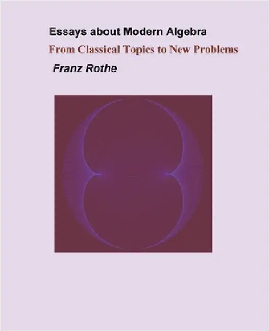 Essays about Modern Algebra by Franz Rothe