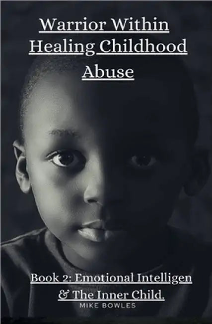 Warrior Within: Healing Chilhood Abuse Book 2 by Bowles, Mike