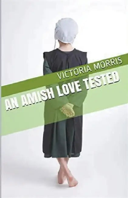 An Amish Love Tested by Victoria Morton