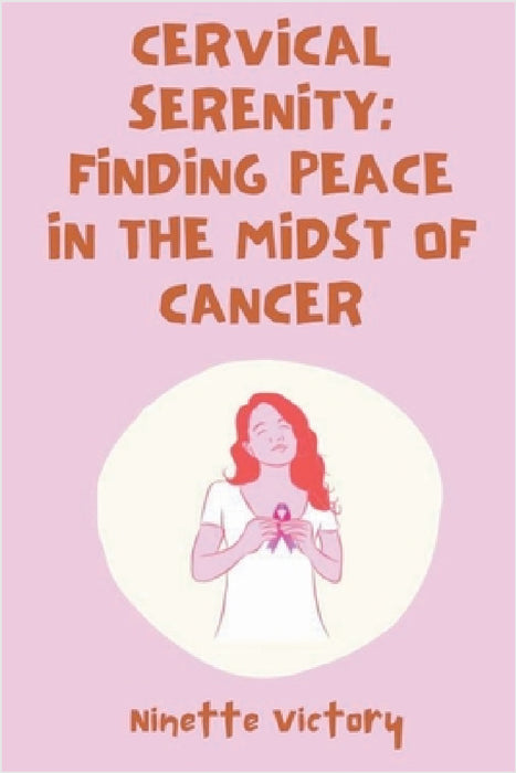 Cervical Serenity: Finding Peace in the Midst of Cancer by Ninette Victory