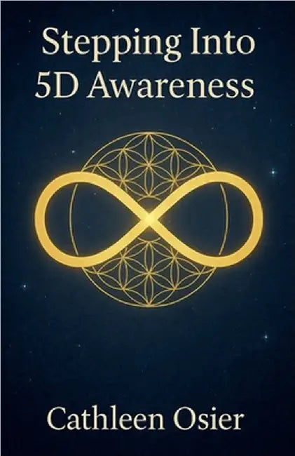 Stepping Into 5D Awareness by Cathleen Osier
