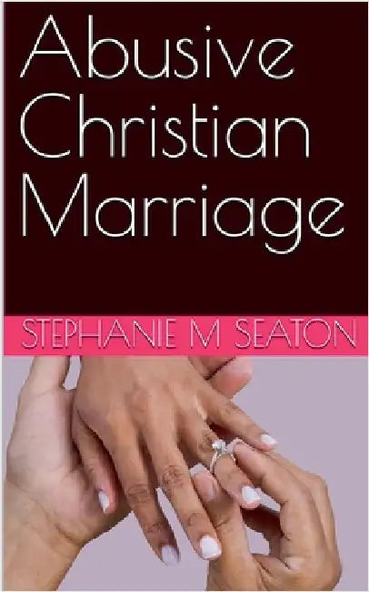 Abusive Christian Marriage by Seaton, Stephanie M.