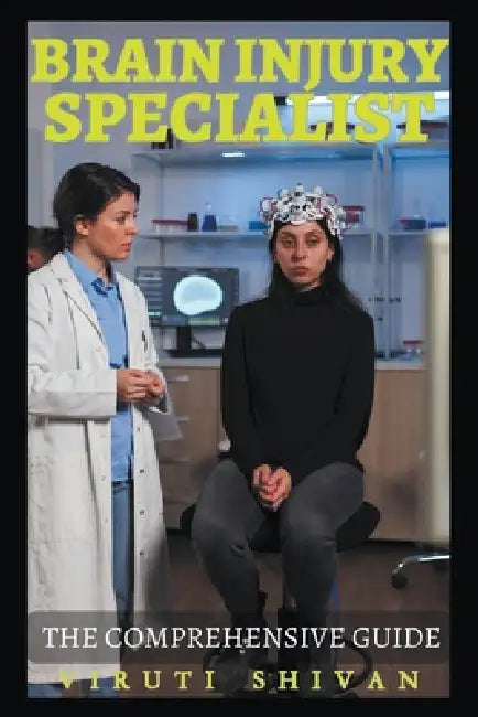 Brain Injury Specialist - The Comprehensive Guide by Viruti Shivan