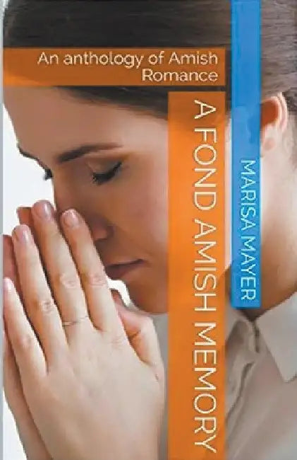 A Fond Amish Memory: An Anthology of Amish Romance by Marisa Mayer