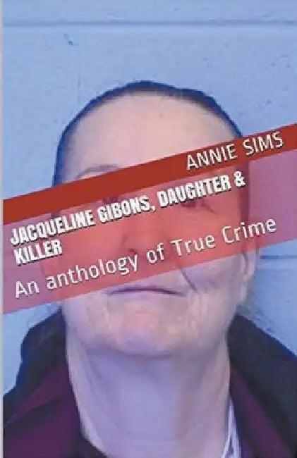 Jacqueline Gibons, Daughter & Killer by Annie Sims