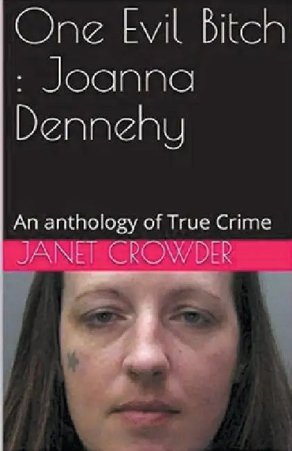 One Evil Bitch: Joanna Dennehy by Janet Crowder