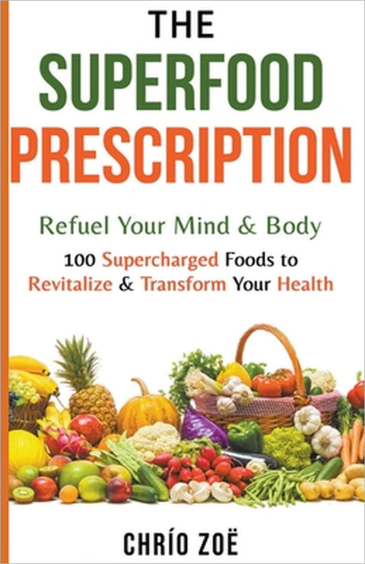 The Superfood Prescription: Refuel Your Mind & Body by Chrío Zoë