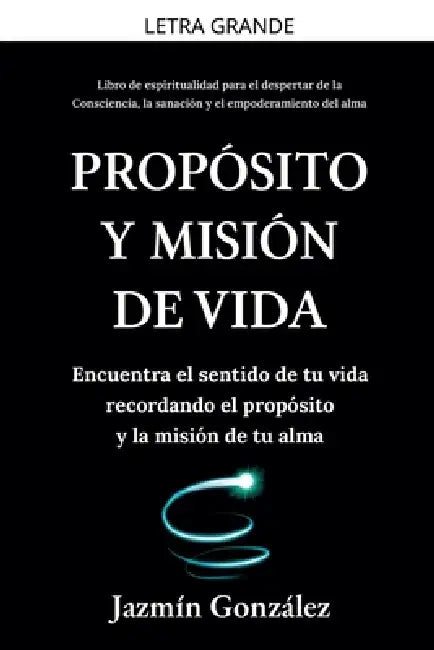 Propósito y misión de vida: Encuentra el sentido de tu vida encontrando el propósito y la misión de tu alma. by Jazmin Gonzalez