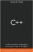C++: Guida Completa al Linguaggio e alla Programmazione ad Oggetti. Contiene Esempi di Codice ed Esercizi Pratici by Oscar R. Frost