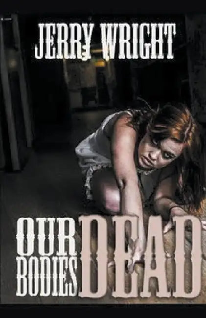 Our Dead Bodies by Jerry Wright