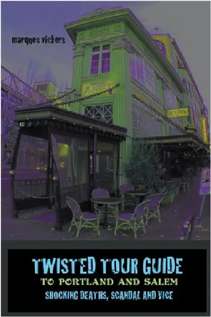 Twisted Tour Guide to Portland and Salem by Vickers, Marques