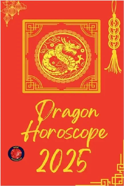 Dragon Horoscope 2025 by Alina Rubi