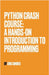 Python Crash Course: A Hands-On Introduction to Programming by Eric Sindeu