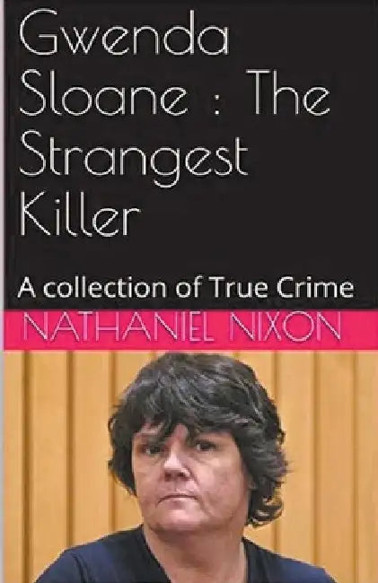 Gwenda Sloane: The Strangest Killer by Nathaniel Nixon