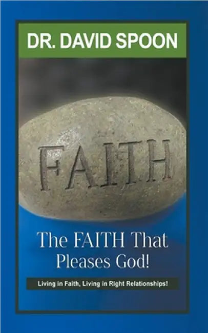 The Faith That Pleases God! by Spoon, Doctor David