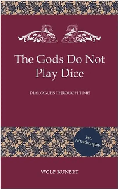The Gods Do Not Play Dice - Dialogues through Time by Kunert, Wolf