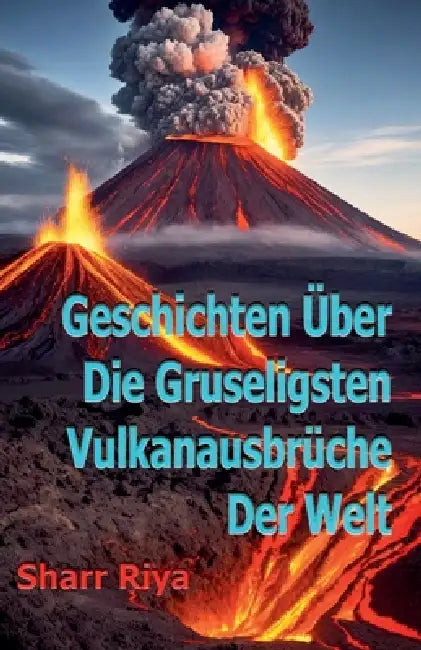 Geschichten Über Die Gruseligsten Vulkanausbrüche Der Welt by Sharr Riya