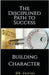 The Disciplined Path to Success: A Guide to Building Character and Achieving Your Goals by Dg Junior