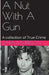 A Nut With A Gun by Dara Morrison