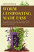 Worm Composting Made Easy: DIY Vermiculture, Waste Management, Compost Bins, Earthworm Care, and Soil Enrichment by Harper Wells