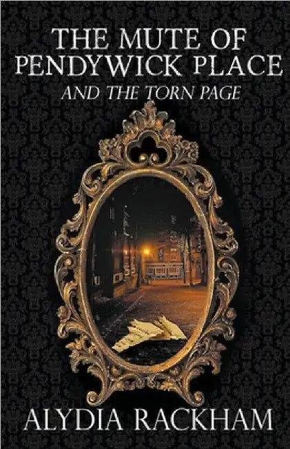 The Mute of Pendywick Place and the Torn Page by Alydia Rackham