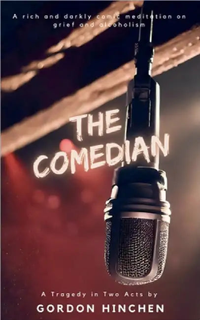 The Comedian: A Tragedy Play in Two Acts by Gordon Hinchen