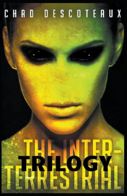The Inter-Terrestrial (Trilogy Edition) by Chad Descoteaux
