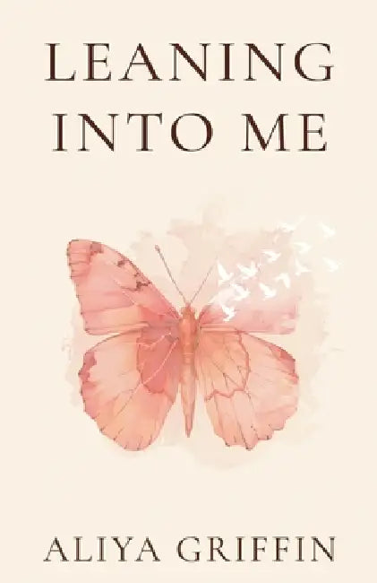 Leaning Into Me: A Memoir-Meets-Guide for Spiritual Awakening, Unlocking Spiritual Gifts, and Remembrance by Aliya Griffin