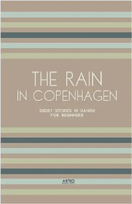 The Rain in Copenhagen: Short Stories in Danish for Beginners by Artici Bilingual Books