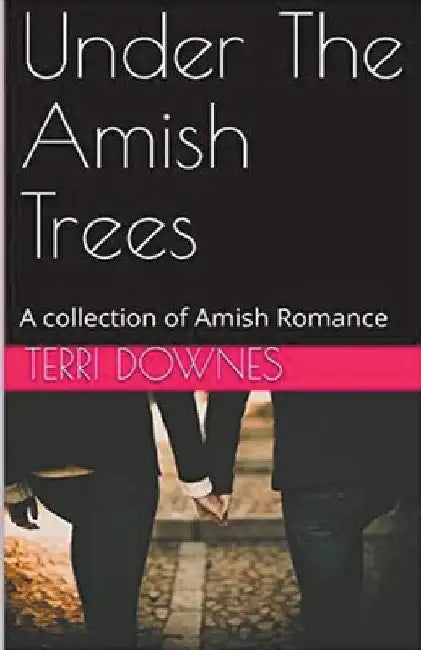 Under The Amish Trees by Terri Downes