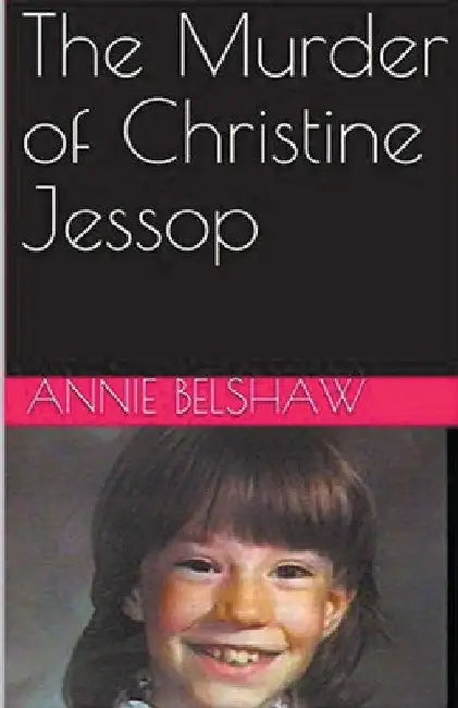 The Murder of Christine Jessop by Annie Belshaw