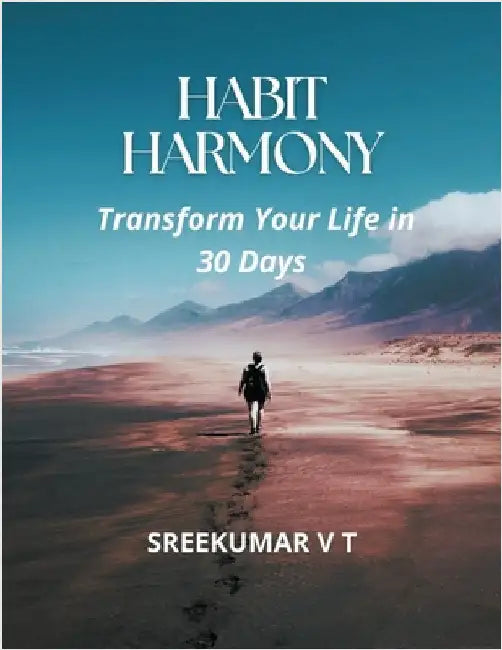 Habit Harmony: Transform Your Life in 30 Days by V. T. Sreekumar
