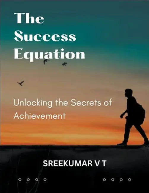 The Success Equation: Unlocking the Secrets of Achievement by Sreekumar, V. T.