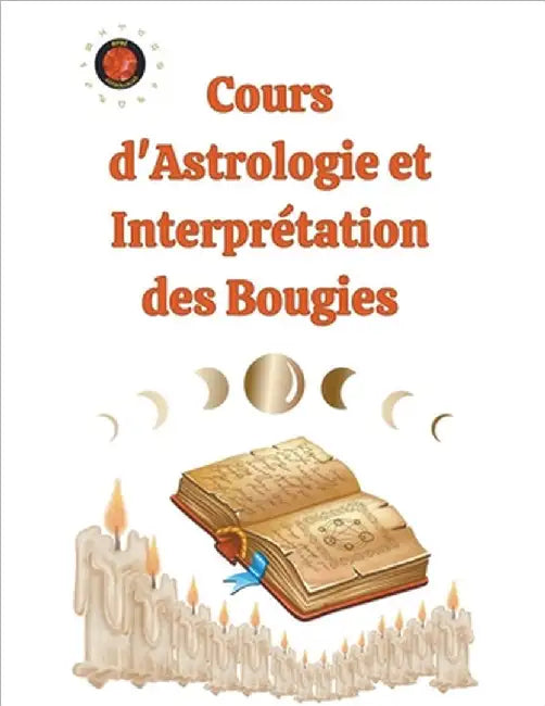 Cours d'Astrologie et Interprétation des Bougies by Alina a. Rubi