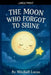 The Moon Who Forgot To Shine by Mitchell Lucas