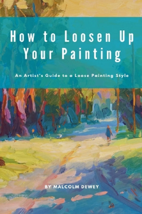 How to Loosen Up Your Painting by Malcolm Dewey