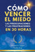 Cómo Vencer El Miedo, Las Preocupaciones Y Las Frustraciones En 30 Horas by Neville Jung, Maxwell S. Cagan