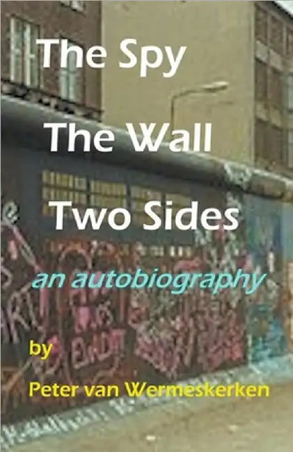The Spy, The Wall, Two Sides by Wermeskerken, Peter Van