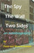The Spy, The Wall, Two Sides by Wermeskerken, Peter Van