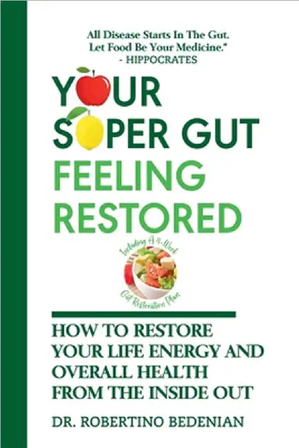 Your Super Gut Feeling Restored - How to Restore Your Life Energy and Overall Health from The Inside Out by Bedenian, Robertino