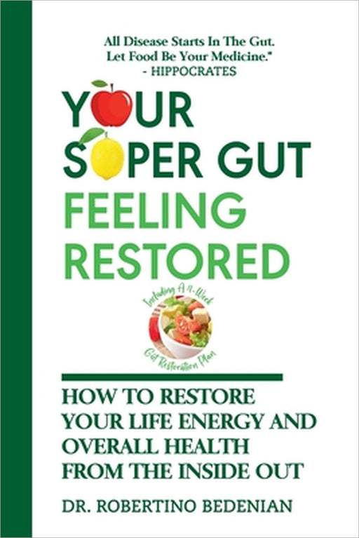 Your Super Gut Feeling Restored - How to Restore Your Life Energy and Overall Health from The Inside Out by Robertino Bedenian